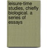 Leisure-Time Studies, Chiefly Biological. a Series of Essays door Andrew Wilson