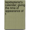 Lepidopterist's Calendar; Giving the Time of Appearance of t by Joseph Merrin