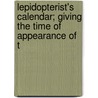 Lepidopterist's Calendar; Giving the Time of Appearance of t door Joseph Merrin