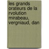 Les Grands Orateurs de La Rvolution Mirabeau, Vergniaud, Dan door Fran ois-Alpho Aulard