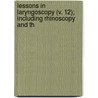 Lessons in Laryngoscopy (V. 12); Including Rhinoscopy and th door Moses Prosser James