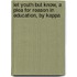 Let Youth But Know, A Plea For Reason In Education, By Kappa
