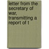 Letter from the Secretary of War, Transmitting a Report of t by United States. Dept