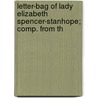 Letter-Bag of Lady Elizabeth Spencer-Stanhope; Comp. from th by Anna Maria Diana Wilhelmina Stirling