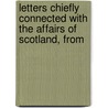 Letters Chiefly Connected with the Affairs of Scotland, from by Lord Henry Cockburn Cockburn