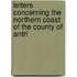 Letters Concerning the Northern Coast of the County of Antri