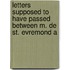 Letters Supposed to Have Passed Between M. de St. Evremond a