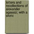 Letters and Recollections of Alexander Agassiz; With a Sketc