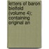 Letters of Baron Bielfeld (Volume 4); Containing Original An