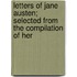 Letters of Jane Austen; Selected from the Compilation of Her