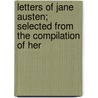 Letters of Jane Austen; Selected from the Compilation of Her by Jane Austen