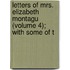 Letters of Mrs. Elizabeth Montagu (Volume 4); With Some of t