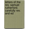 Letters Of The Rev. Samuel Rutherford. Carefully Rev. And Ed by Samuel Rutherford