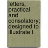 Letters, Practical and Consolatory; Designed to Illustrate t by David Russell