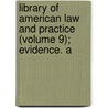 Library of American Law and Practice (Volume 9); Evidence. A door American Technical Society