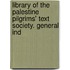 Library of the Palestine Pilgrims' Text Society. General Ind