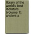 Library of the World's Best Literature (Volume 1); Ancient a