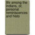 Life Among the Indians, Or, Personal Reminiscences and Histo