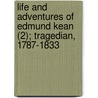 Life And Adventures Of Edmund Kean (2); Tragedian, 1787-1833 by Joseph Fitzgerald Molloy