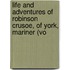 Life and Adventures of Robinson Crusoe, of York, Mariner (Vo