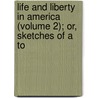 Life and Liberty in America (Volume 2); Or, Sketches of a To door Charles Mackay