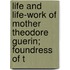 Life and Life-Work of Mother Theodore Guerin; Foundress of t