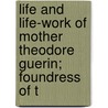 Life and Life-Work of Mother Theodore Guerin; Foundress of t door Mary Theodosia Mug