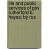 Life and Public Services of Gov. Rutherford B. Hayes; By Rus door Russell Herman Conwell
