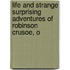 Life and Strange Surprising Adventures of Robinson Crusoe, o