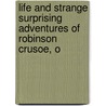 Life and Strange Surprising Adventures of Robinson Crusoe, o door General Books