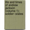 Life and Times of Andrew Jackson (Volume 1); Soldier--States door Arthur St Clair Colyar