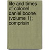 Life and Times of Colonel Daniel Boone (Volume 1); Comprisin door Cecil B. Hartley