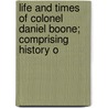 Life and Times of Colonel Daniel Boone; Comprising History o door Cecil B. Hartley