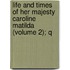 Life and Times of Her Majesty Caroline Matilda (Volume 2); Q