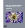 Life and Times of Samuel Crompton of Hall-In-The-Wood; Inven door Gilbert James French