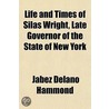 Life and Times of Silas Wright, Late Governor of the State o door Jabez Delano Hammond