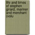 Life and Times of Stephen Girard, Mariner and Merchant (Volu