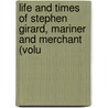 Life and Times of Stephen Girard, Mariner and Merchant (Volu by John Bach Mcmaster