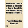 Life And Times Of William Iv. Including A View Of Social Lif by Percy Hetherington Fitzgerald