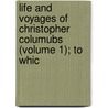 Life and Voyages of Christopher Columubs (Volume 1); To Whic door Washington Washington Irving