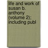 Life and Work of Susan B. Anthony (Volume 2); Including Publ door General Books