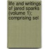Life and Writings of Jared Sparks (Volume 1); Comprising Sel