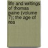 Life and Writings of Thomas Paine (Volume 7); The Age of Rea