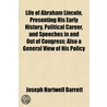Life of Abraham Lincoln, Presenting His Early History, Polit door Joseph Hartwell Barrett