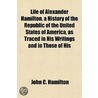 Life of Alexander Hamilton. a History of the Republic of the door John C. Hamilton