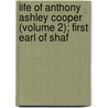 Life of Anthony Ashley Cooper (Volume 2); First Earl of Shaf door William Dougal Christie