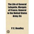 Life of General Lafayette, Marquis of France, General in the
