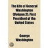 Life of General Washington (Volume 2); First President of th