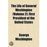 Life of General Washington (Volume 2); First President of th door George Washington