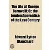 Life of George Barnwell; Or, the London Apprentice of the La door Edward Lytton Blanchard